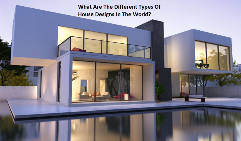 What Are The Different Types Of House Designs In The World? - Glass